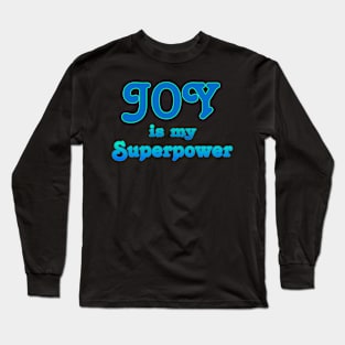 Joy is my Superpower Long Sleeve T-Shirt